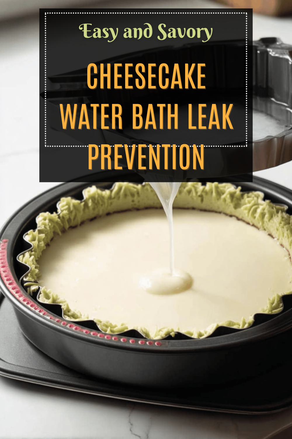 Cheesecake Water Bath Leak Prevention