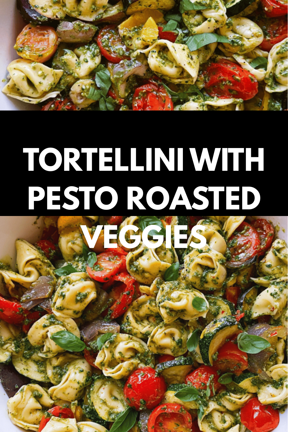 Tortellini With Pesto And Roasted Vegetables Recipe 6 Tortellini With Pesto Roasted Veggies