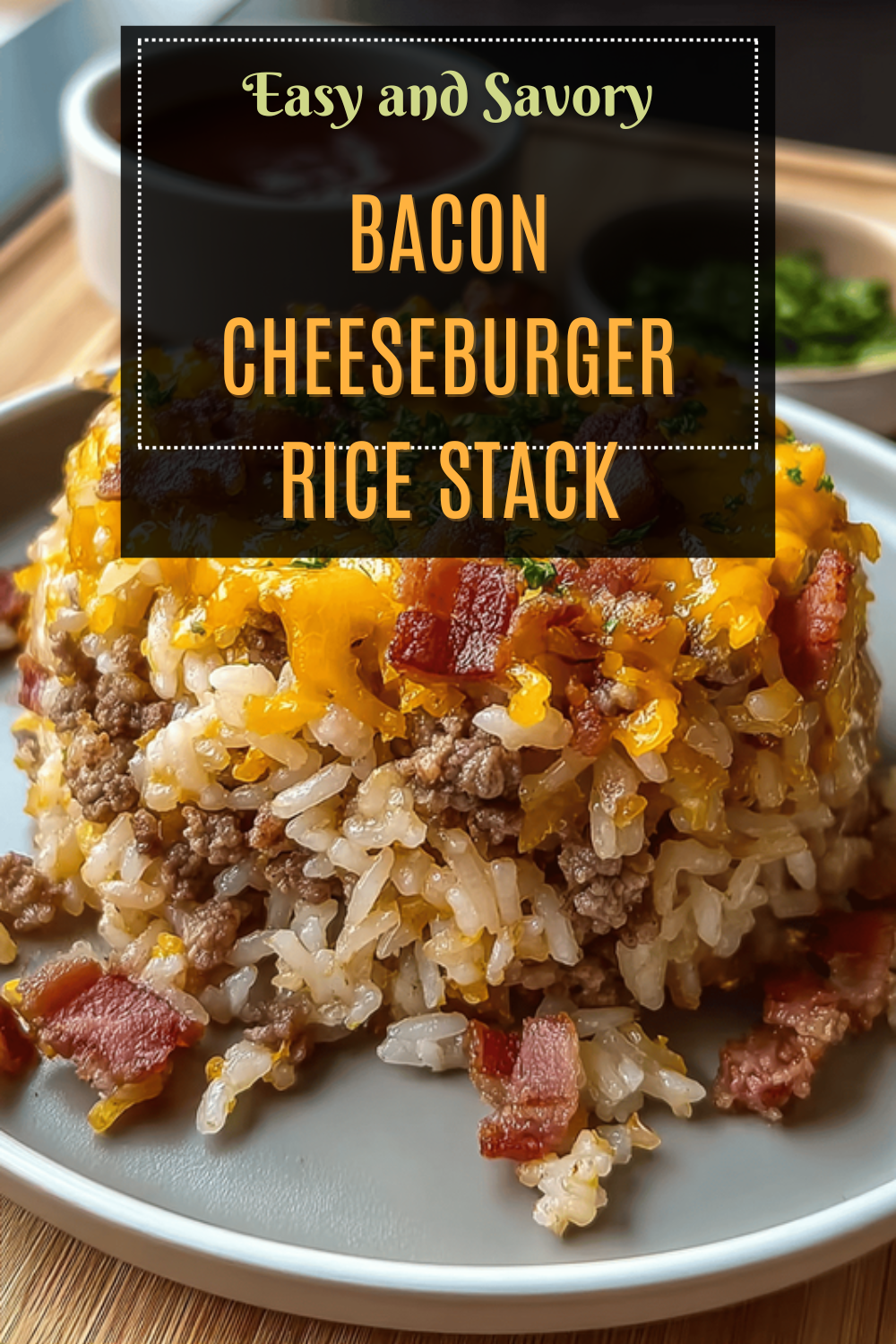 Bacon Cheeseburger Rice Stack