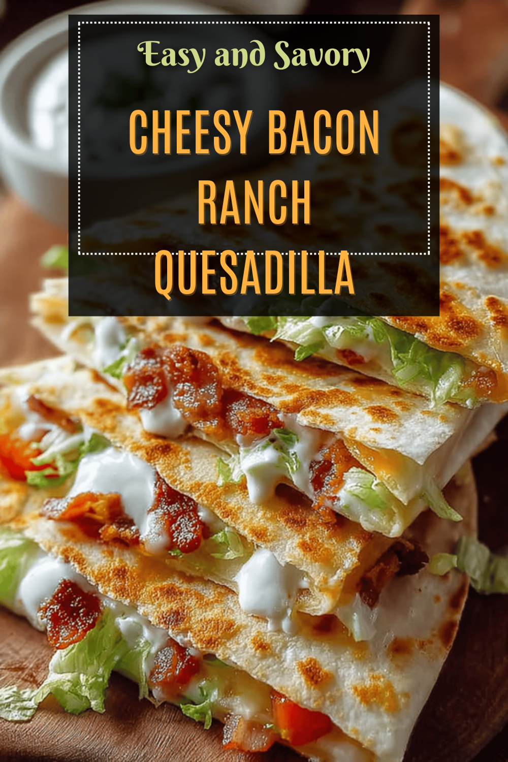 Chicken Bacon Ranch Quesadillas Recipe With Melted Cheese And Crispy Tortillas 7 Cheesy Bacon Ranch Quesadilla