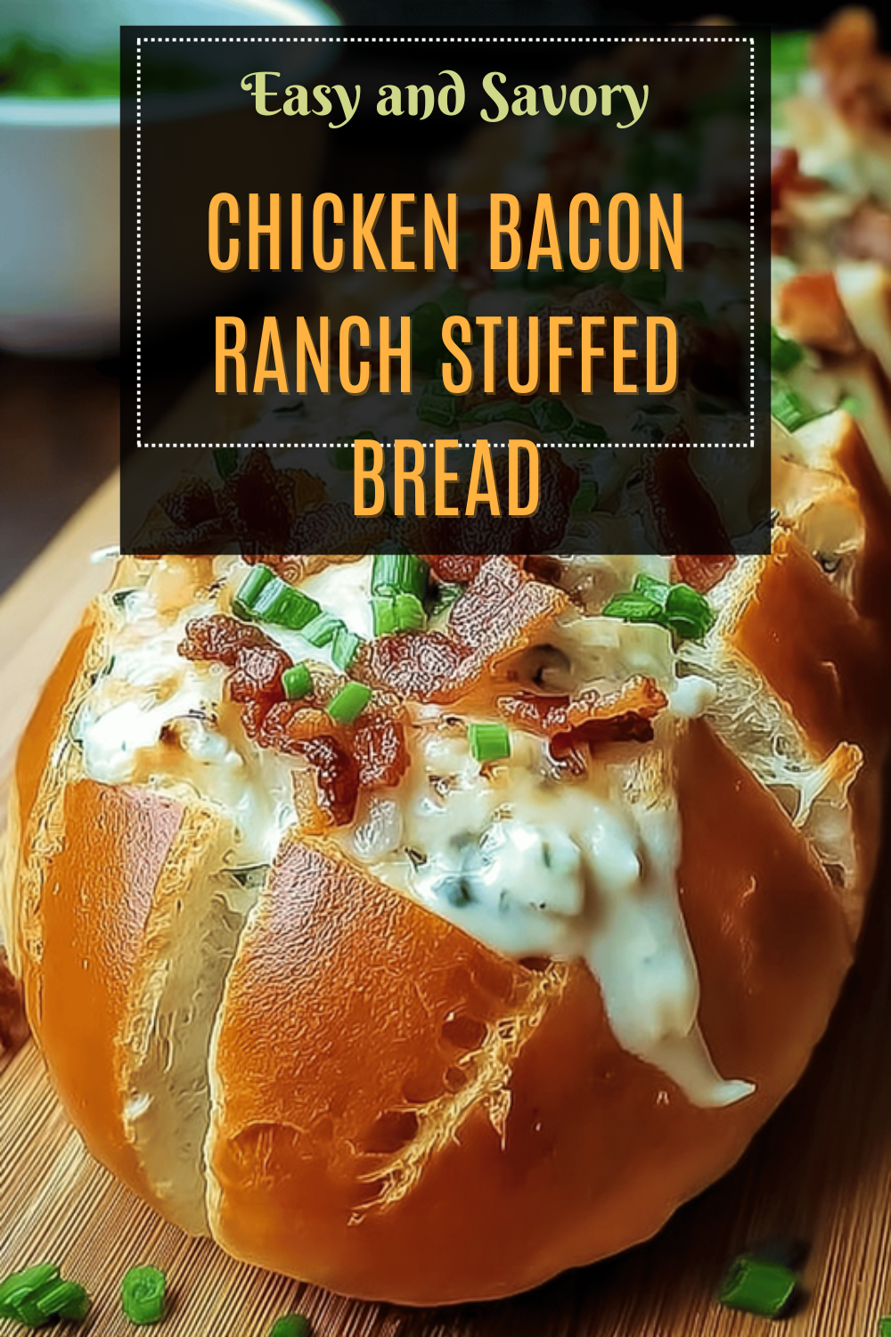 Chicken Bacon Ranch Stuffed Bread