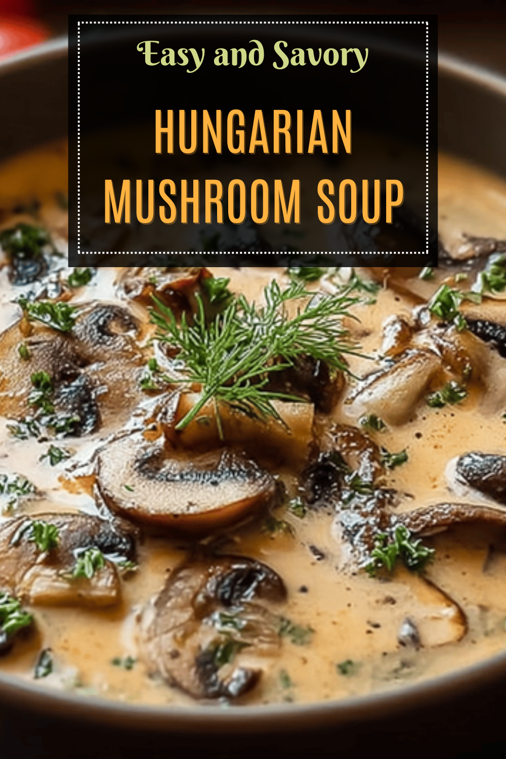Hungarian Mushroom Soup Recipe With Rich Traditional Flavors 7 Hungarian Mushroom Soup