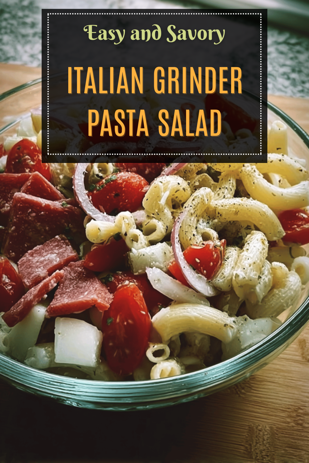 Italian Grinder Pasta Salad With Fresh Vegetables And Zesty Dressing 7 Italian Grinder Pasta Salad