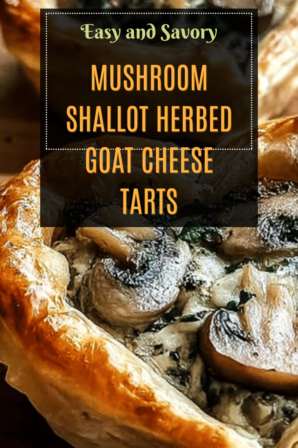 Mushroom Shallot Herbed Goat Cheese Tarts