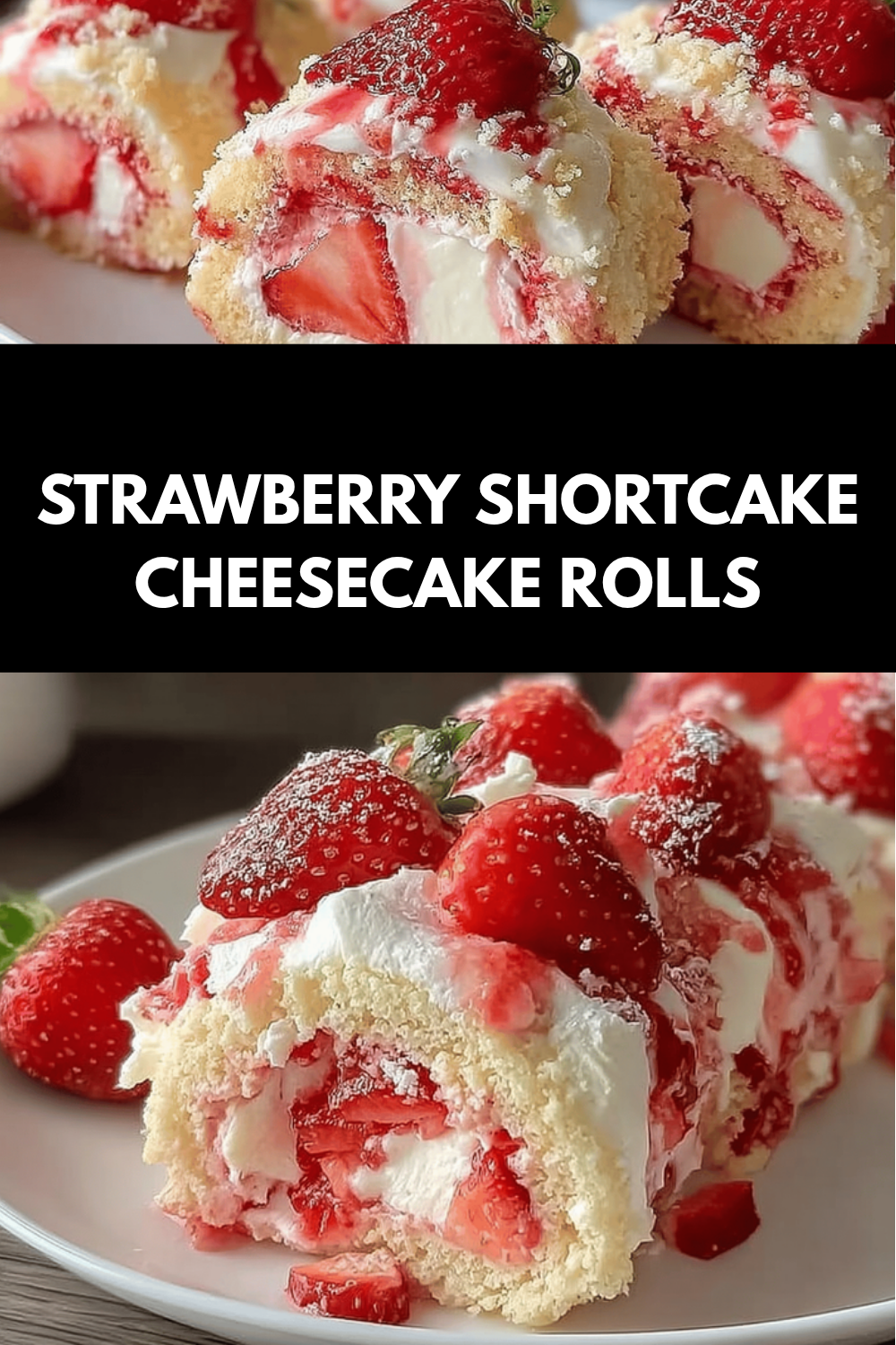 Strawberry Shortcake Cake Roll Recipe With Fresh Strawberries And Cream 6 Strawberry Shortcake Cheesecake Rolls