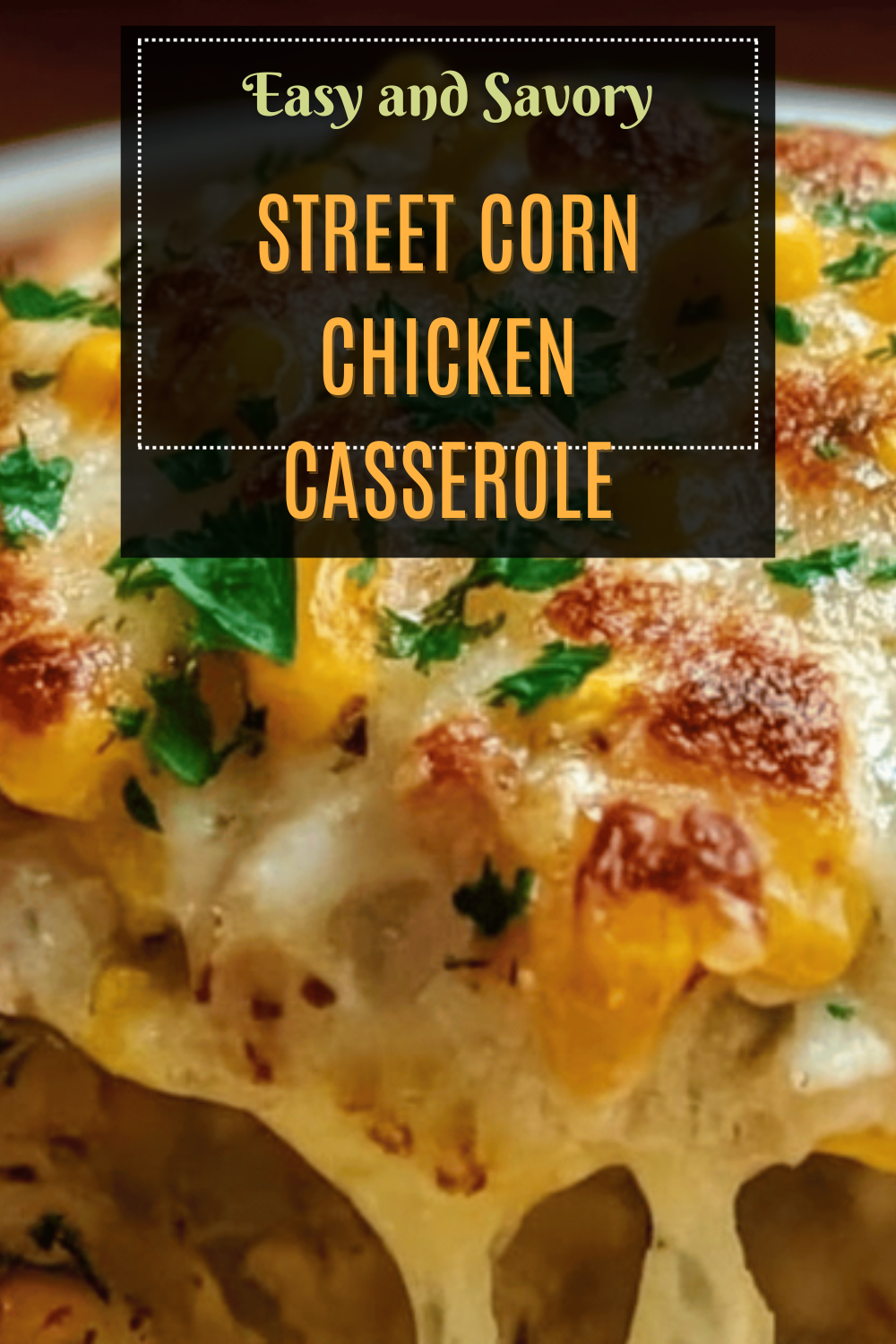 Mexican Street Corn Casserole With Chicken And Creamy Cheese Sauce 7 Street Corn Chicken Casserole