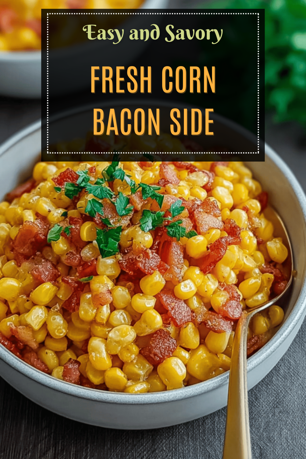 Fried Corn With Bacon And Herbs For A Flavorful Side Dish 7 Fresh Corn Bacon Side