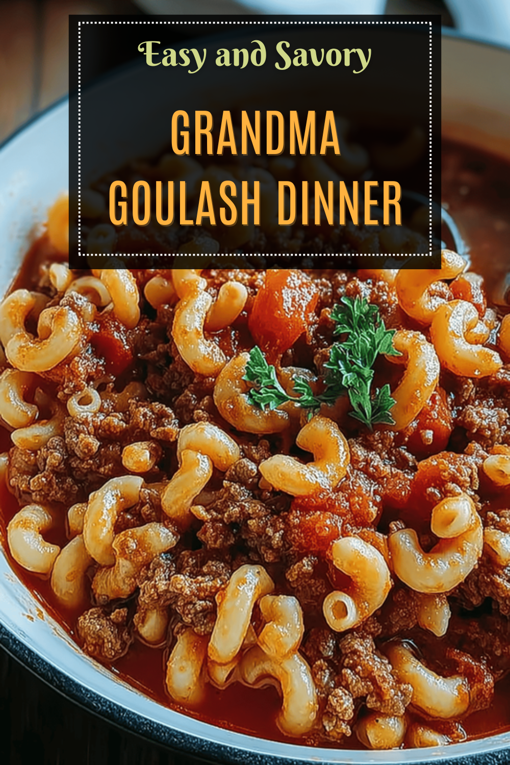 Grandma'S Goulash Recipe Classic Comfort Food Made Easy 7 Grandma Goulash Dinner