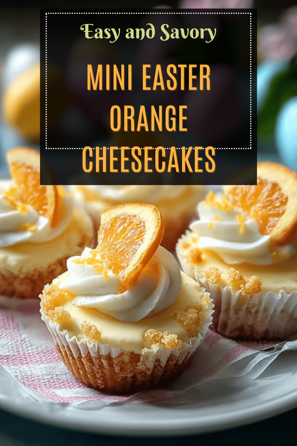 Mini Orange Cheesecakes Recipe With Zesty Citrus Flavor And Creamy Texture 7 Mini Easter Orange Cheesecakes